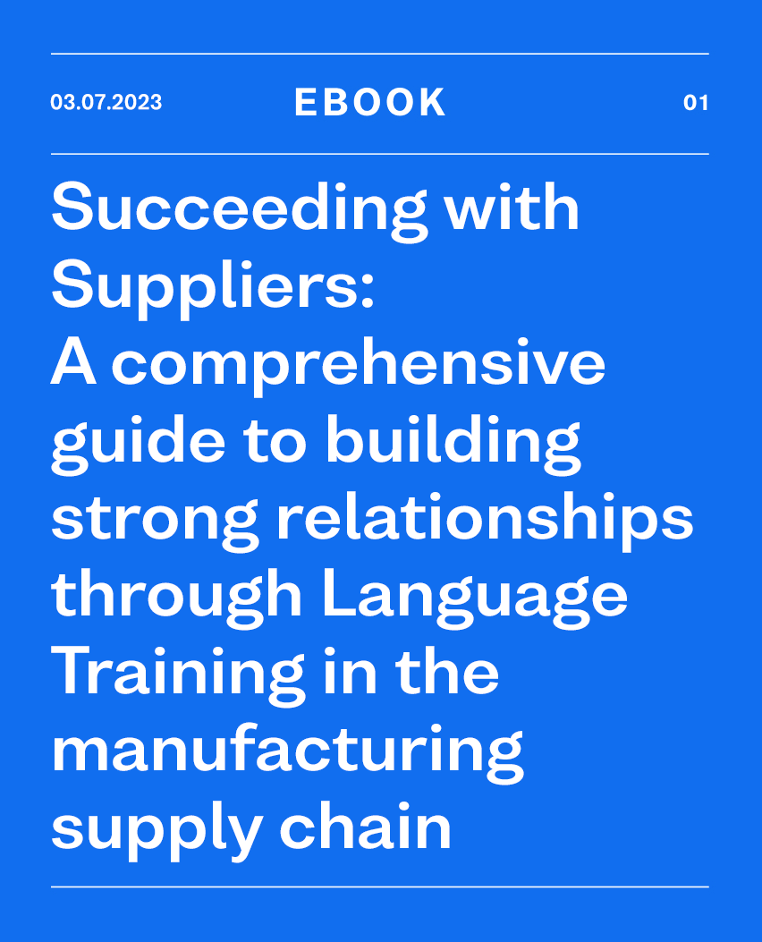 Succeeding with Suppliers: A comprehensive guide to building strong relationships through Language Training in the manufacturing supply chain