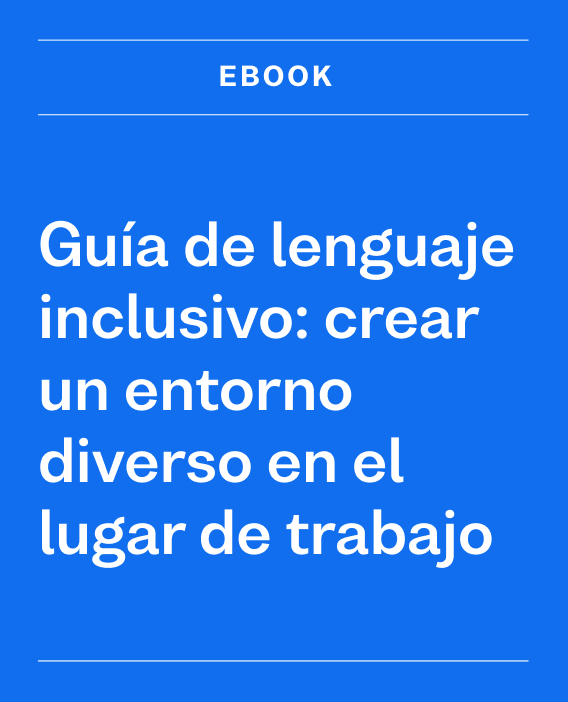 Guía de lenguaje inclusivo: crear un entorno diverso en el lugar de trabajo